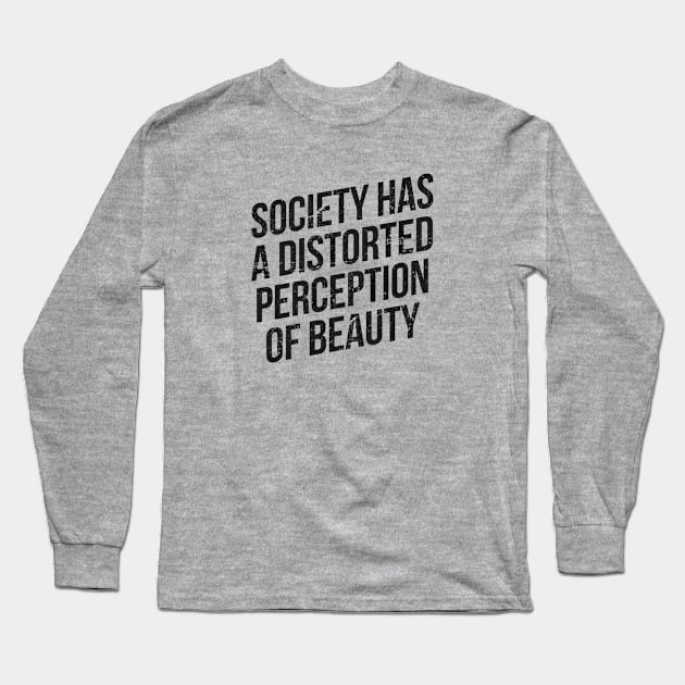 Society has a distorted perception of beauty Long Sleeve T-Shirt by hoopoe